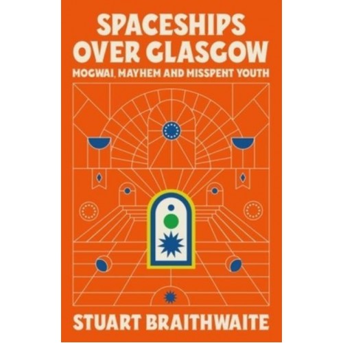 Spaceships Over Glasgow Mogwai and Misspent Youth