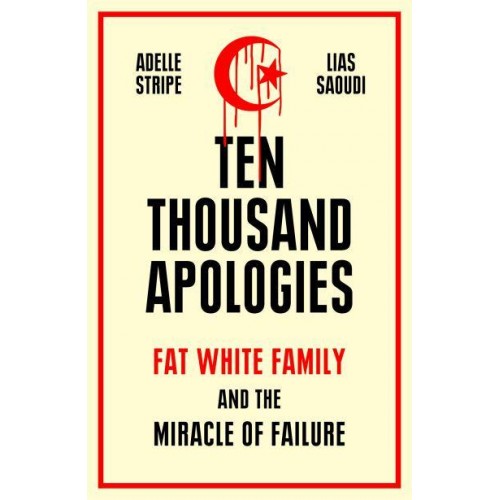Ten Thousand Apologies Fat White Family and the Miracle of Failure