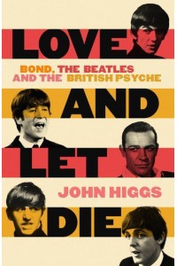 Love and Let Die Bond, the Beatles and the British Psyche