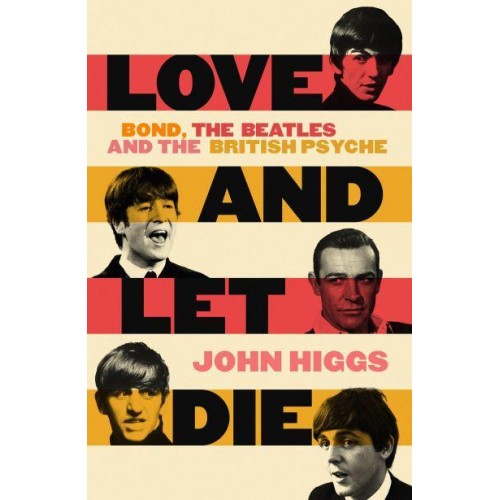 Love and Let Die Bond, the Beatles and the British Psyche