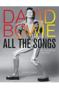 David Bowie All the Songs The Story Behind Every Track