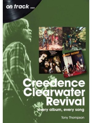 Creedence Clearwater Revival On Track Every Album, Every Song