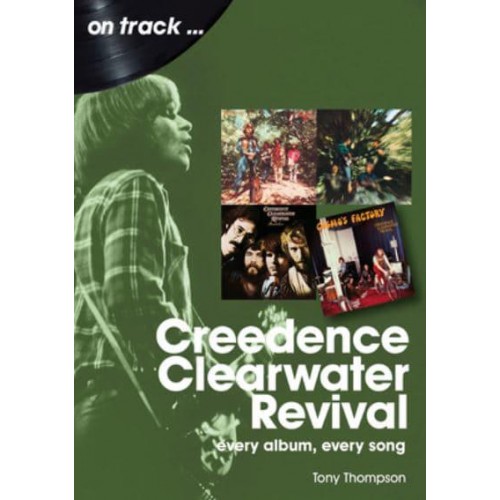 Creedence Clearwater Revival On Track Every Album, Every Song