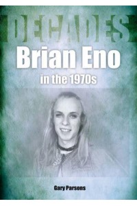 Brian Eno in the 1970S Decades
