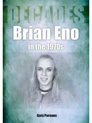 Brian Eno in the 1970S Decades