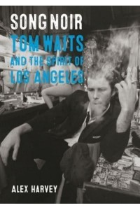 Song Noir Tom Waits and the Spirit of Los Angeles - Reverb