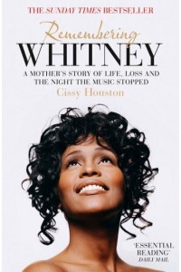 Remembering Whitney A Mother's Story of Life, Loss and the Night the Music Stopped