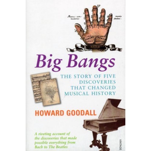 Big Bangs The Story of Five Discoveries That Changed Musical History