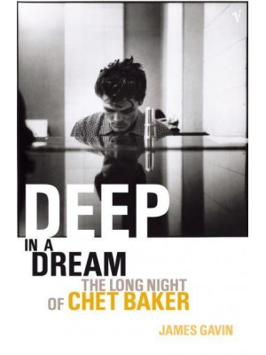 Deep in a Dream The Long Night of Chet Baker