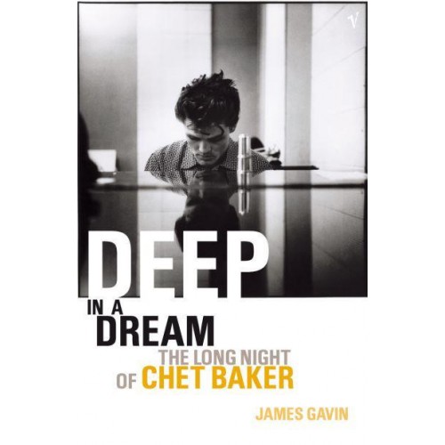 Deep in a Dream The Long Night of Chet Baker