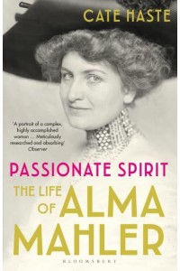 Passionate Spirit The Life of Alma Mahler