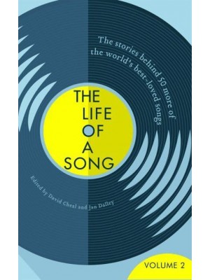 The Life of a Song Volume 2 The Stories Behind 50 More of the World's Best-Loved Songs