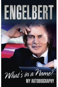 Engelbert What's in a Name? : My Autobiography