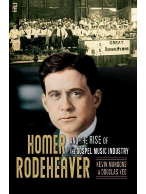 Homer Rodeheaver and the Rise of the Gospel Music Industry - Music in American Life