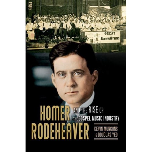 Homer Rodeheaver and the Rise of the Gospel Music Industry - Music in American Life