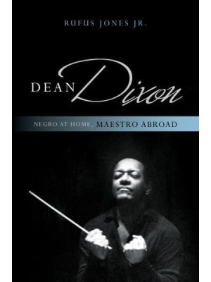 Dean Dixon Negro at Home, Maestro Abroad - African American Cultural Theory and Heritage