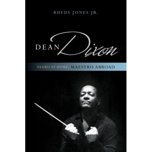 Dean Dixon Negro at Home, Maestro Abroad - African American Cultural Theory and Heritage