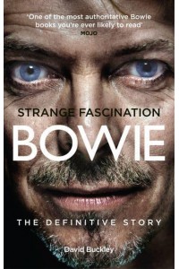 Strange Fascination David Bowie, the Definitive Story