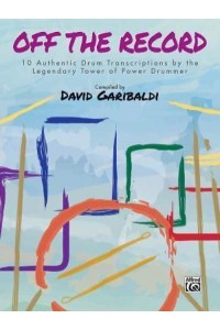 David Garibaldi -- Off the Record 10 Authentic Drum Transcriptions by the Legendary Tower of Power Drummer - Drum Anthology