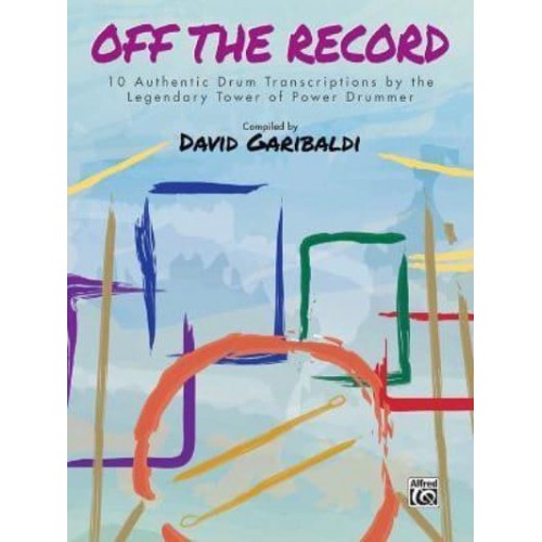 David Garibaldi -- Off the Record 10 Authentic Drum Transcriptions by the Legendary Tower of Power Drummer - Drum Anthology