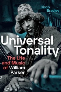 Universal Tonality The Life and Music of William Parker