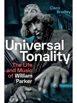 Universal Tonality The Life and Music of William Parker