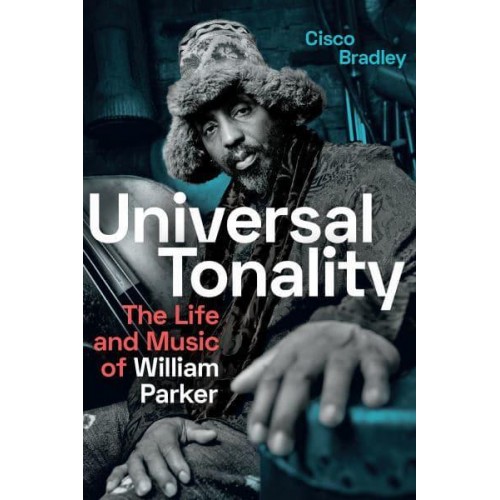 Universal Tonality The Life and Music of William Parker