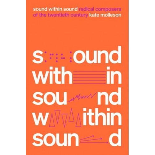 Sound Within Sound Radical Composers of the Twentieth Century