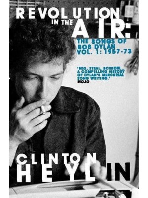 Revolution in the Air The Songs of Bob Dylan 1957-1973