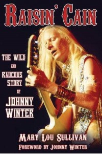 Raisin' Cain The Wild and Raucous Story of Johnny Winter