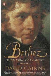 Berlioz The Making of an Artist, 1803-1832
