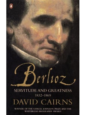 Berlioz Servitude and Greatness, 1832-1869