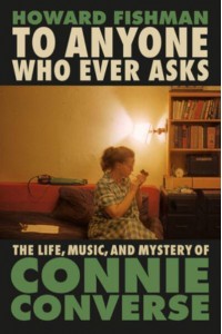 To Anyone Who Ever Asks The Life, Music, and Mystery of Connie Converse