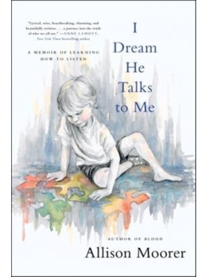 I Dream He Talks to Me A Memoir of Learning How to Listen