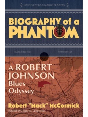 Biography of a Phantom A Robert Johnson Blues Odyssey
