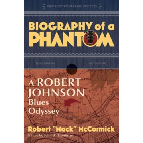 Biography of a Phantom A Robert Johnson Blues Odyssey