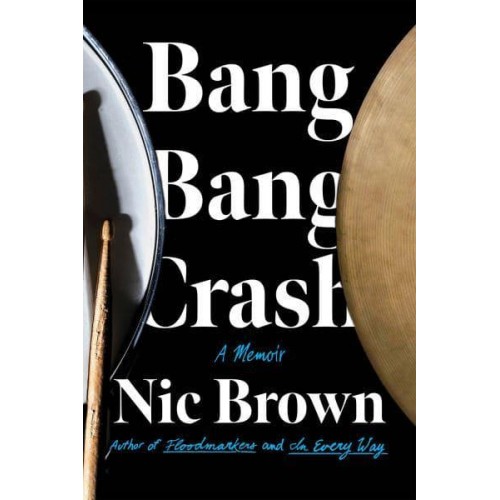Bang Bang Crash A Memoir