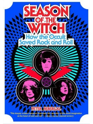 Season of the Witch How the Occult Saved Rock and Roll