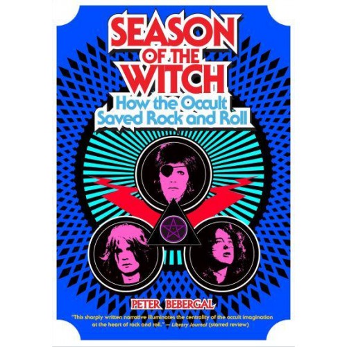 Season of the Witch How the Occult Saved Rock and Roll