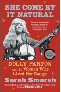 She Come by It Natural Dolly Parton and the Women Who Lived Her Songs