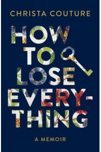 How to Lose Everything A Memoir