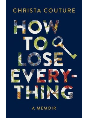 How to Lose Everything A Memoir