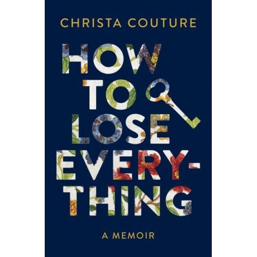 How to Lose Everything A Memoir