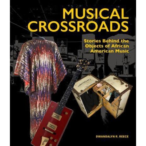 Musical Crossroads Stories Behind the Objects of African American Music