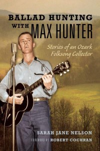 Ballad Hunting With Max Hunter Stories of an Ozark Folksong Collector - Music in American Life