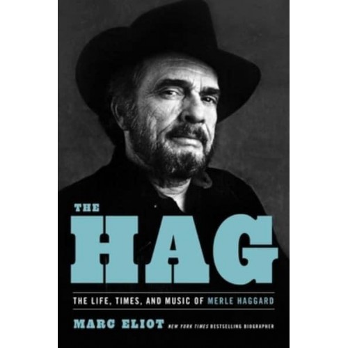 The Hag The Life, Times, and Music of Merle Haggard