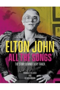 Elton John All the Songs The Story Behind Every Track