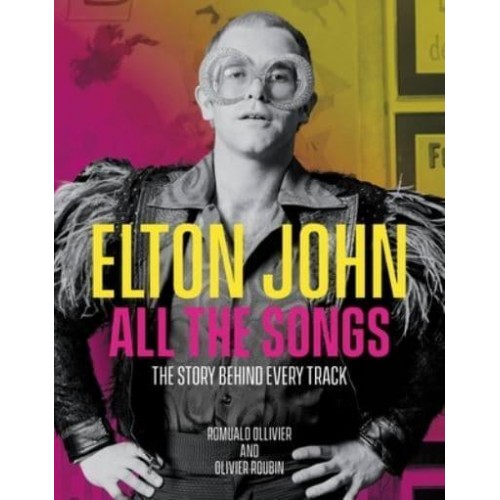 Elton John All the Songs The Story Behind Every Track