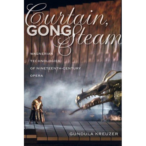 Curtain, Gong, Steam Wagnerian Technologies of Nineteenth-Century Opera