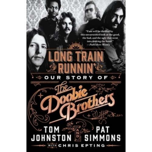 Long Train Runnin' Our Story of the Doobie Brothers
